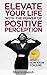 Elevate Your Life with the Power of Positive Perception by Nkechi Ajaeroh