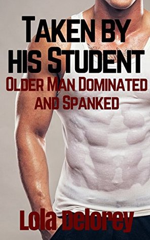 Taken By His Student: OIder Man Dominated And Spanked (Kindle Edition)