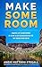 Make Some Room: Powerful Life Lessons Inspired by an Epic 16-day Colorado River Rafting Trip Through Grand Canyon