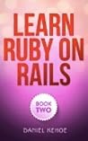 Learn Ruby on Rails: Book Two