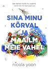 Sina minu kõrval ja maailm meie vahel by Nicola Yoon Sina minu kõrval ja maailm meie vahel by Nicola Yoon