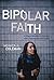 Bipolar Faith by Monica A. Coleman