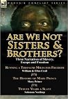 Are We Not Sisters & Brothers?: Three Narratives of Slavery, Escape and Freedom-Running a Thousand Miles for Freedom by William and Ellen Craft, The ... & Twelve Years a Slave by Solomon Northup