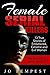 Female Serial Killers: 13 True Stories Of Embittered, Extreme, And Evil Women (The Bad Girls Series Book 6)