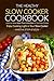 The Healthy Slow Cooker Cookbook: Learn to Make More Than Pulled Pork in The Slow Cooker - Enjoy Cooking Light in Your Slow Cooker