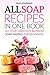 All Soap Recipes in One Book: Let Your Creativity Blossom - Soap Making for Beginners