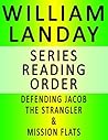 WILLIAM LANDAY — SERIES READING ORDER (SERIES LIST) — IN ORDER: DEFENDING JACOB, THE STRANGLER & MISSION FLATS WILLIAM LANDAY — SERIES READING ORDER (SERIES LIST) — IN ORDER: DEFENDING JACOB, THE STRANGLER & MISSION FLATS