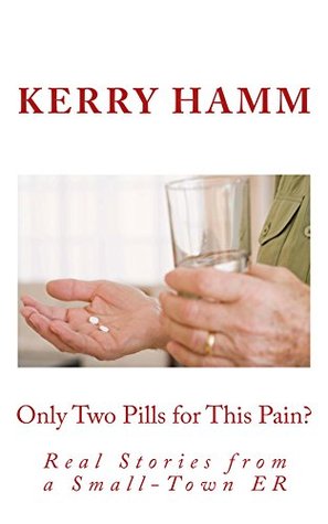 Only Two Pills for This Pain? (Real Stories from a Small-Town ER Book 7)
