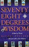 Seventy-Eight Degrees of Wisdom: A Book of Tarot