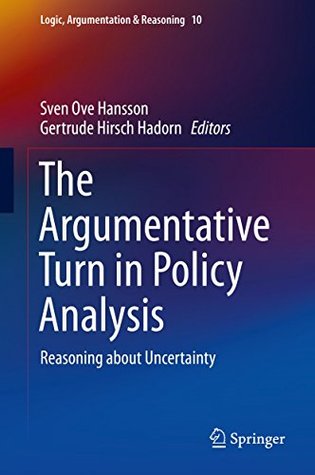 The Argumentative Turn in Policy Analysis: Reasoning about Uncertainty (Logic, Argumentation & Reasoning Book 10)