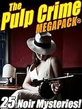 The Pulp Crime Megapack: 25 Noir Mysteries
