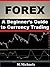 Forex - A Beginner's Guide to Currency Trading by Michelle Michaels