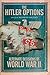 The Hitler Options: Alternate Decisions of World War II