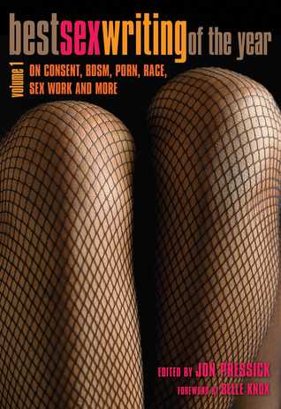 Best Sex Writing of the Year: On Consent, BDSM, Porn, Race, Sex Work and More: On Consent, BDSM, Porn, Race, Sex Work and More