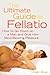 The Ultimate Guide to Fellatio: How to Go Down on a Man and Give Him Mind-Blowing Pleasure