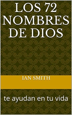 los 72 nombres de DIOS: te ayudan en tu vida (Spanish Edition)