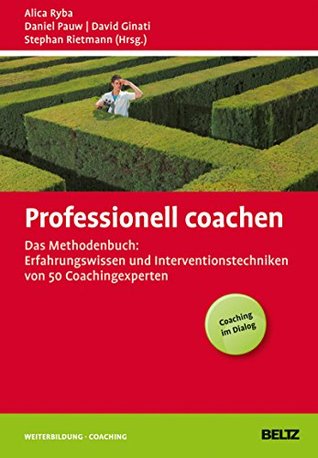 Professionell coachen: Das Methodenbuch: Erfahrungswissen und Interventionstechniken von 50 Coachingexperten (Beltz Weiterbildung) (German Edition)