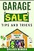 Garage Sale Tips and Tricks: How to Have a Successful Garage Sale, Make Money Selling Your Stuff, and Eliminate Clutter from Your Home