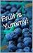 Fruit Is Yummy!