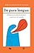 De pura lengua: reflexiones sobre la lengua, nosotros y el mundo