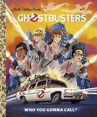Ghostbusters: Who You Gonna Call? (Ghostbusters 2016) (Little Golden Book)