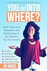 You Got Into Where? : How I Received Admission and Scholarships to the Nation's Top Universities
