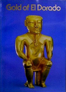Gold of El Dorado: From the exhibition Gold of El Dorado, the heritage of Colombia (Paperback)
