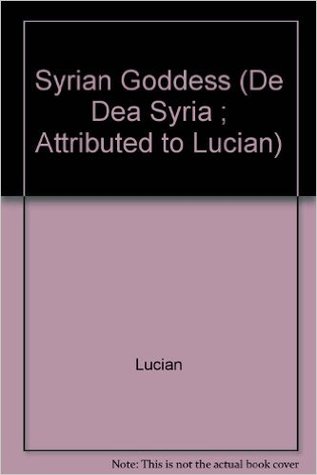 The Syrian Goddess: De Dea Syria