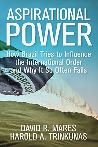 Aspirational Power: Brazil on the Long Road to Global Influence (Geopolitics in the 21st Century)