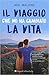 Il viaggio che mi ha cambiato la vita by Jen Malone