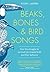Beaks, Bones and Bird Songs: How the Struggle for Survival Has Shaped Birds and Their Behavior