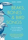 Beaks, Bones and Bird Songs: How the Struggle for Survival Has Shaped Birds and Their Behavior Book cover for Beaks, Bones and Bird Songs: How the Struggle for Survival Has Shaped Birds and Their Behavior