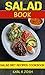 Salad Book: Salad Diet Recipes Cookbook: For those Who like Salads, Salads Recipes, Salads to go, Salad Cookbook, Salads Recipes Cookbook, Salads for Weight Loss, Salad Dressing Recipes