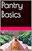 Pantry Basics (Transitioning to Home Cooking Book 1)