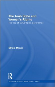 The Arab State and Women's Rights: The Trap of Authoritarian Governance (Kindle Edition)