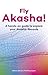 Fly Akasha!: A hands-on guide to explore your Akashic Records