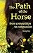 The Path of the Horse: From competition to compassion