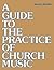 A Guide to the Practice of Church Music by Marion J. Hatchett
