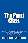 The Ponzi Class: Ponzi Economics, Globalization and Class Oppression in the 21st Century The Ponzi Class: Ponzi Economics, Globalization and Class Oppression in the 21st Century