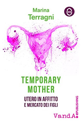 Temporary Mother: Utero in affitto e mercato dei figli