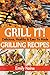 grilling recipes, outdoor grilling recipes, quick and easy grilling recipes, grilling cookbook: Delicious, Healthy & Easy To Made Grilling Recipes.