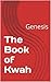 The Book of Kwah: Genesis