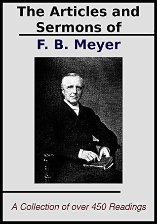 The Sermons and Articles of F.B. Meyer: A Collection of over 450 Readings