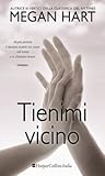 Tienimi vicino by Megan Hart Tienimi vicino by Megan Hart