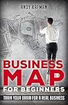 Business Map for Beginners by Andy Kafman