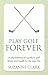 Play Golf Forever: A physio...