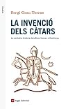 La invenció dels càtars: La veritable història dels Bons Homes a Catalunya