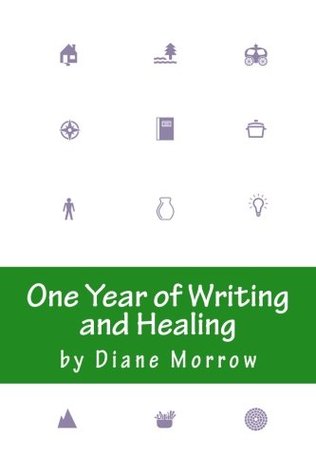 One Year of Writing and Healing: Writing to Transform the Experience of Illness, Grief, and Other Trouble (Kindle Edition)