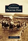 Cheyenne Frontier Days (Images of America: Wyoming)