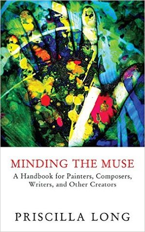 Minding the Muse: A Handbook for Painters, Composers, Writers, and Other Creators